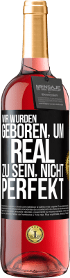 29,95 € Kostenloser Versand | Roséwein ROSÉ Ausgabe Wir wurden geboren, um real zu sein, nicht perfekt Schwarzes Etikett. Anpassbares Etikett Junger Wein Ernte 2024 Tempranillo