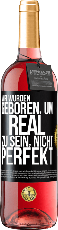 29,95 € Kostenloser Versand | Roséwein ROSÉ Ausgabe Wir wurden geboren, um real zu sein, nicht perfekt Schwarzes Etikett. Anpassbares Etikett Junger Wein Ernte 2023 Tempranillo