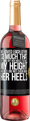 29,95 € Free Shipping | Rosé Wine ROSÉ Edition We loved each other so much that she took off her heels to be at my height, and yet I did not even reach her heels Black Label. Customizable label Young wine Harvest 2024 Tempranillo