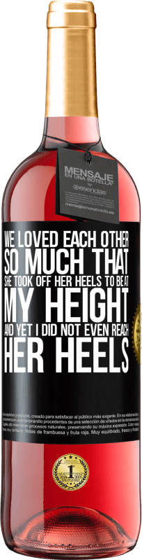 29,95 € Free Shipping | Rosé Wine ROSÉ Edition We loved each other so much that she took off her heels to be at my height, and yet I did not even reach her heels Black Label. Customizable label Young wine Harvest 2023 Tempranillo