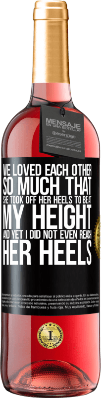 29,95 € Free Shipping | Rosé Wine ROSÉ Edition We loved each other so much that she took off her heels to be at my height, and yet I did not even reach her heels Black Label. Customizable label Young wine Harvest 2024 Tempranillo