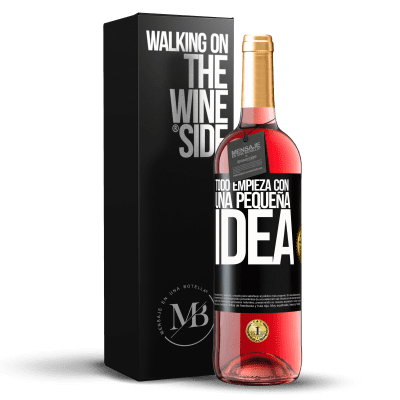 «Todo empieza con una pequeña idea» Edición ROSÉ