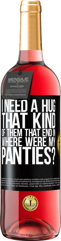 29,95 € Free Shipping | Rosé Wine ROSÉ Edition I need a hug from those that end in Where were my panties? Black Label. Customizable label Young wine Harvest 2024 Tempranillo