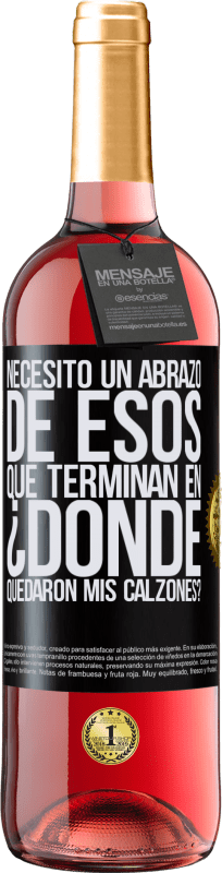 29,95 € Envío gratis | Vino Rosado Edición ROSÉ Necesito un abrazo de esos que terminan en ¿Dónde quedaron mis calzones? Etiqueta Negra. Etiqueta personalizable Vino joven Cosecha 2024 Tempranillo