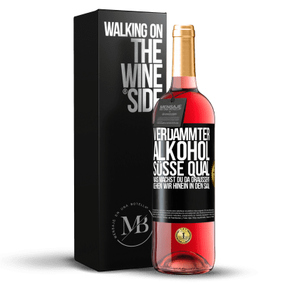 «Verdammter Alkohol, süße Qual. Was machst du da draußen? Gehen wir hinein in den Saal» ROSÉ Ausgabe