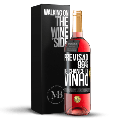 «Previsão: 99% de chance de vinho» Edição ROSÉ