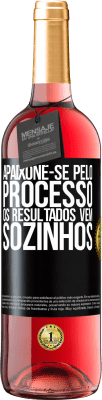 29,95 € Envio grátis | Vinho rosé Edição ROSÉ Apaixone-se pelo processo, os resultados vêm sozinhos Etiqueta Preta. Etiqueta personalizável Vinho jovem Colheita 2023 Tempranillo