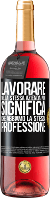 29,95 € Spedizione Gratuita | Vino rosato Edizione ROSÉ Lavorare nella stessa azienda non significa che abbiamo la stessa professione Etichetta Nera. Etichetta personalizzabile Vino giovane Raccogliere 2023 Tempranillo