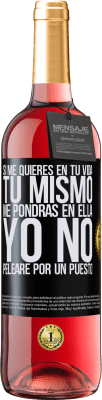 29,95 € Envío gratis | Vino Rosado Edición ROSÉ Si me quieres en tu vida, tú mismo me pondrás en ella. Yo no pelearé por un puesto Etiqueta Negra. Etiqueta personalizable Vino joven Cosecha 2025 Tempranillo