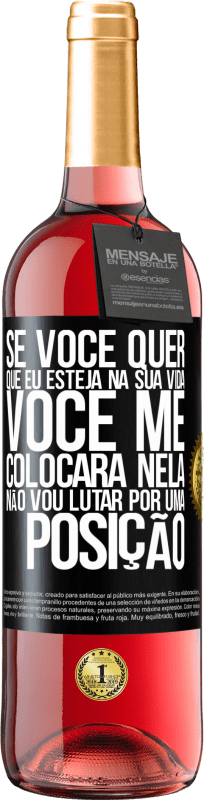 29,95 € Envio grátis | Vinho rosé Edição ROSÉ Se você me ama em sua vida, você me colocará nela. Não vou lutar por uma posição Etiqueta Preta. Etiqueta personalizável Vinho jovem Colheita 2024 Tempranillo