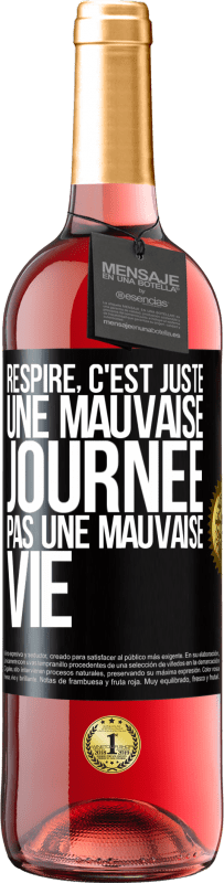 29,95 € Envoi gratuit | Vin rosé Édition ROSÉ Respire, c'est juste une mauvaise journée, pas une mauvaise vie Étiquette Noire. Étiquette personnalisable Vin jeune Récolte 2024 Tempranillo