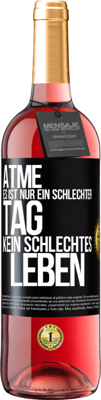 29,95 € Kostenloser Versand | Roséwein ROSÉ Ausgabe Atme, es ist nur ein schlechter Tag, kein schlechtes Leben Schwarzes Etikett. Anpassbares Etikett Junger Wein Ernte 2025 Tempranillo