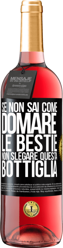 29,95 € Spedizione Gratuita | Vino rosato Edizione ROSÉ Se non sai come domare le bestie non slegare questa bottiglia Etichetta Nera. Etichetta personalizzabile Vino giovane Raccogliere 2024 Tempranillo