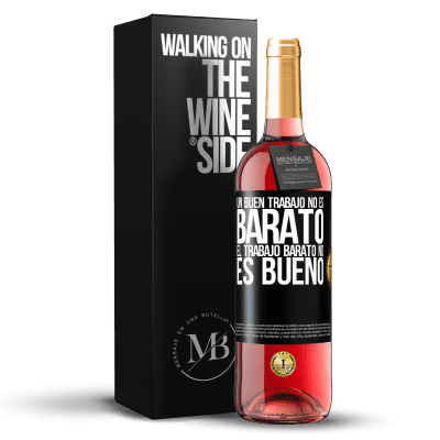 «Un buen trabajo no es barato. El trabajo barato no es bueno» Edición ROSÉ