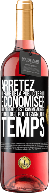 29,95 € Envoi gratuit | Vin rosé Édition ROSÉ Arrêtez de faire de la publicité pour économiser de l'argent, c'est comme arrêter l'horloge pour gagner du temps Étiquette Noire. Étiquette personnalisable Vin jeune Récolte 2024 Tempranillo