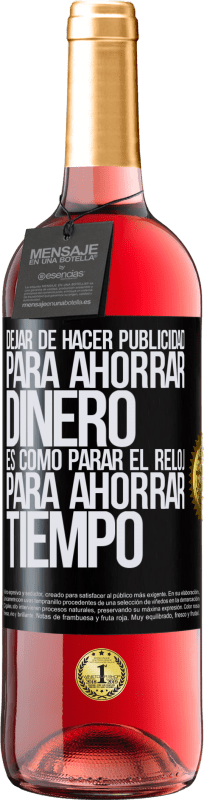 29,95 € Envío gratis | Vino Rosado Edición ROSÉ Dejar de hacer publicidad para ahorrar dinero, es como parar el reloj para ahorrar tiempo Etiqueta Negra. Etiqueta personalizable Vino joven Cosecha 2024 Tempranillo