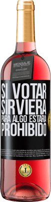 29,95 € Envío gratis | Vino Rosado Edición ROSÉ Si votar sirviera para algo estaría prohibido Etiqueta Negra. Etiqueta personalizable Vino joven Cosecha 2023 Tempranillo