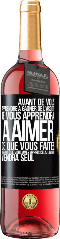 29,95 € Envoi gratuit | Vin rosé Édition ROSÉ Avant de vous apprendre à gagner de l'argent, je vous apprendrai à aimer ce que vous faites. Une fois que vous avez appris cela, Étiquette Noire. Étiquette personnalisable Vin jeune Récolte 2024 Tempranillo