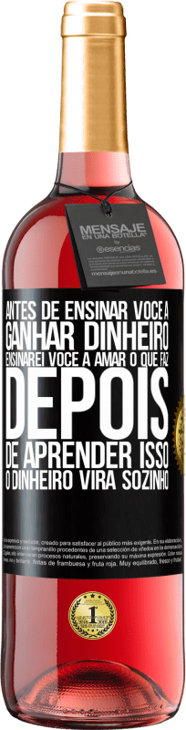 29,95 € Envio grátis | Vinho rosé Edição ROSÉ Antes de ensinar você a ganhar dinheiro, ensinarei você a amar o que faz. Depois de aprender isso, o dinheiro virá sozinho Etiqueta Preta. Etiqueta personalizável Vinho jovem Colheita 2023 Tempranillo