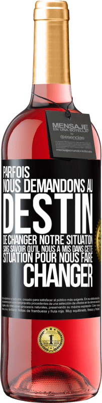 29,95 € Envoi gratuit | Vin rosé Édition ROSÉ Parfois, nous demandons au destin de changer notre situation sans savoir qu'il nous a mis dans cette situation, pour nous faire Étiquette Noire. Étiquette personnalisable Vin jeune Récolte 2024 Tempranillo