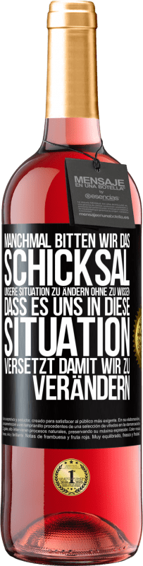 29,95 € Kostenloser Versand | Roséwein ROSÉ Ausgabe Manchmal bitten wir das Schicksal unsere Situation zu ändern ohne zu wissen, dass es uns in diese Situation versetzt, damit wir Schwarzes Etikett. Anpassbares Etikett Junger Wein Ernte 2024 Tempranillo