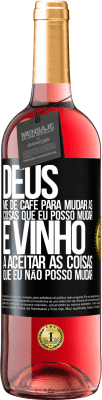 29,95 € Envio grátis | Vinho rosé Edição ROSÉ Deus, me dê café para mudar as coisas que eu posso mudar, e ele veio a aceitar as coisas que eu não posso mudar Etiqueta Preta. Etiqueta personalizável Vinho jovem Colheita 2024 Tempranillo