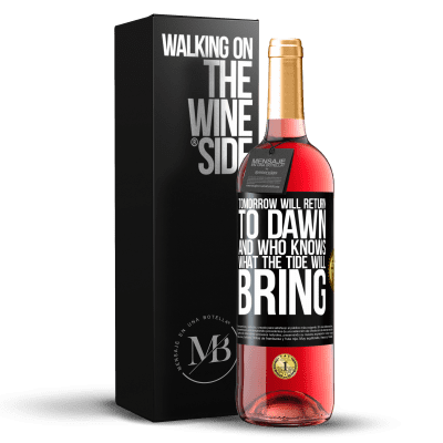 «Tomorrow will return to dawn and who knows what the tide will bring» ROSÉ Edition