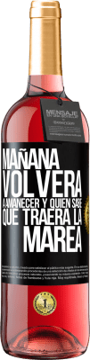 29,95 € Envío gratis | Vino Rosado Edición ROSÉ Mañana volverá a amanecer y quién sabe qué traerá la marea Etiqueta Negra. Etiqueta personalizable Vino joven Cosecha 2024 Tempranillo