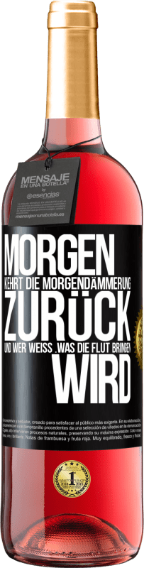 29,95 € Kostenloser Versand | Roséwein ROSÉ Ausgabe Morgen kehrt die Morgendämmerung zurück und wer weiß .was die Flut bringen wird Schwarzes Etikett. Anpassbares Etikett Junger Wein Ernte 2024 Tempranillo