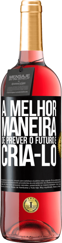 29,95 € Envio grátis | Vinho rosé Edição ROSÉ A melhor maneira de prever o futuro é criá-lo Etiqueta Preta. Etiqueta personalizável Vinho jovem Colheita 2024 Tempranillo