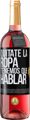 29,95 € Envío gratis | Vino Rosado Edición ROSÉ Quítate la ropa, tenemos que hablar Etiqueta Negra. Etiqueta personalizable Vino joven Cosecha 2023 Tempranillo