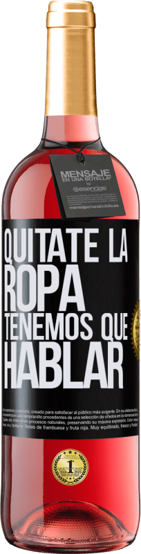 29,95 € Envío gratis | Vino Rosado Edición ROSÉ Quítate la ropa, tenemos que hablar Etiqueta Negra. Etiqueta personalizable Vino joven Cosecha 2024 Tempranillo