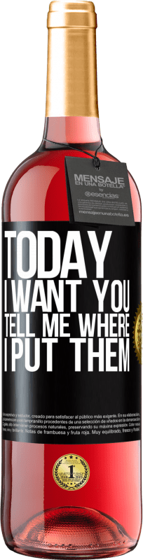 29,95 € Бесплатная доставка | Розовое вино Издание ROSÉ Сегодня я хочу тебя. Скажи мне, где я их положил Черная метка. Настраиваемая этикетка Молодое вино Урожай 2023 Tempranillo