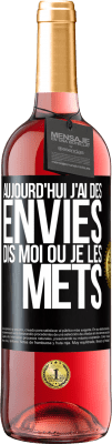 29,95 € Envoi gratuit | Vin rosé Édition ROSÉ Aujourd'hui j'ai des envies. Dis moi où je les mets Étiquette Noire. Étiquette personnalisable Vin jeune Récolte 2024 Tempranillo