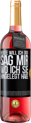 29,95 € Kostenloser Versand | Roséwein ROSÉ Ausgabe Heute will ich dich. Sag mir, wo ich sie hingelegt habe Schwarzes Etikett. Anpassbares Etikett Junger Wein Ernte 2023 Tempranillo