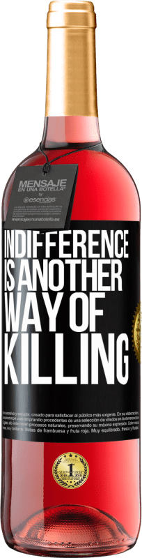 29,95 € Free Shipping | Rosé Wine ROSÉ Edition Indifference is another way of killing Black Label. Customizable label Young wine Harvest 2023 Tempranillo