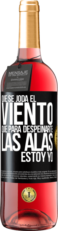 29,95 € Envío gratis | Vino Rosado Edición ROSÉ Que se joda el viento, que para despeinarte las alas, estoy yo Etiqueta Negra. Etiqueta personalizable Vino joven Cosecha 2024 Tempranillo