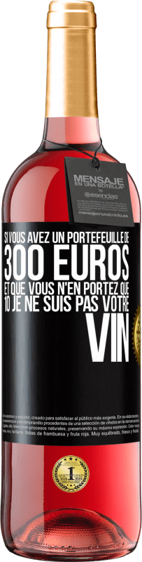 29,95 € Envoi gratuit | Vin rosé Édition ROSÉ Si vous avez un portefeuille de 300 euros et que vous n'en portez que 10 je ne suis pas votre vin Étiquette Noire. Étiquette personnalisable Vin jeune Récolte 2023 Tempranillo