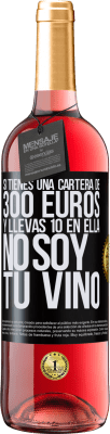 29,95 € Envío gratis | Vino Rosado Edición ROSÉ Si tienes una cartera de 300 euros y llevas 10 en ella, no soy tu vino Etiqueta Negra. Etiqueta personalizable Vino joven Cosecha 2024 Tempranillo