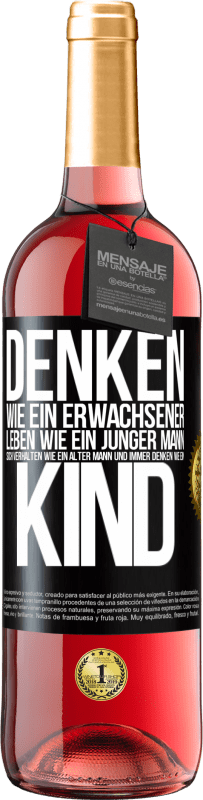 29,95 € Kostenloser Versand | Roséwein ROSÉ Ausgabe Denken wie ein Erwachsener, leben wie ein junger Mann, sich verhalten wie ein alter Mann und immer denken wie ein Kind Schwarzes Etikett. Anpassbares Etikett Junger Wein Ernte 2024 Tempranillo