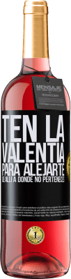 29,95 € Envío gratis | Vino Rosado Edición ROSÉ Ten la valentía para alejarte de allí a donde no perteneces Etiqueta Negra. Etiqueta personalizable Vino joven Cosecha 2024 Tempranillo