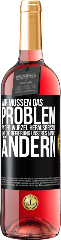 29,95 € Kostenloser Versand | Roséwein ROSÉ Ausgabe Wir müssen das Problem an der Wurzel herausreißen und die Regierung unseres Landes ändern Schwarzes Etikett. Anpassbares Etikett Junger Wein Ernte 2024 Tempranillo