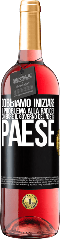 29,95 € Spedizione Gratuita | Vino rosato Edizione ROSÉ Dobbiamo iniziare il problema alla radice e cambiare il governo del nostro paese Etichetta Nera. Etichetta personalizzabile Vino giovane Raccogliere 2024 Tempranillo