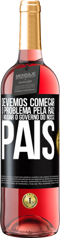 29,95 € Envio grátis | Vinho rosé Edição ROSÉ Devemos começar o problema pela raiz e mudar o governo do nosso país Etiqueta Preta. Etiqueta personalizável Vinho jovem Colheita 2024 Tempranillo