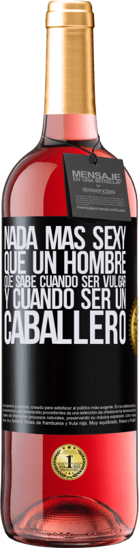 29,95 € Envío gratis | Vino Rosado Edición ROSÉ Nada más sexy que un hombre que sabe cuándo ser vulgar y cuándo ser un caballero Etiqueta Negra. Etiqueta personalizable Vino joven Cosecha 2025 Tempranillo
