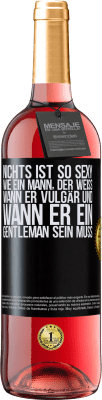 29,95 € Kostenloser Versand | Roséwein ROSÉ Ausgabe Nichts ist so sexy wie ein Mann, der weiß, wann er vulgär und wann er ein Gentleman sein muss Schwarzes Etikett. Anpassbares Etikett Junger Wein Ernte 2023 Tempranillo