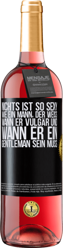 29,95 € Kostenloser Versand | Roséwein ROSÉ Ausgabe Nichts ist so sexy wie ein Mann, der weiß, wann er vulgär und wann er ein Gentleman sein muss Schwarzes Etikett. Anpassbares Etikett Junger Wein Ernte 2024 Tempranillo