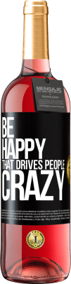 29,95 € Free Shipping | Rosé Wine ROSÉ Edition Be happy. That drives people crazy Black Label. Customizable label Young wine Harvest 2024 Tempranillo