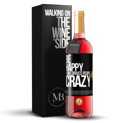 «Be happy. That drives people crazy» ROSÉ Edition