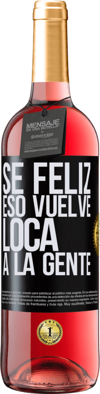 29,95 € Envío gratis | Vino Rosado Edición ROSÉ Sé feliz. Eso vuelve loca a la gente Etiqueta Negra. Etiqueta personalizable Vino joven Cosecha 2023 Tempranillo